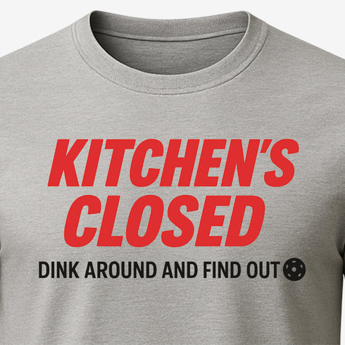Kitchen’s Closed Dink Around and Find Out Pickleball T-Shirt – Funny Unisex Graphic Tee